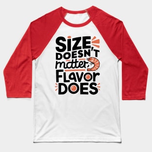 Size Doesn't Matter Flavor Does Baseball T-Shirt